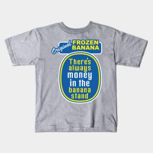 There's Always Money in the Banana Stand Kids T-Shirt